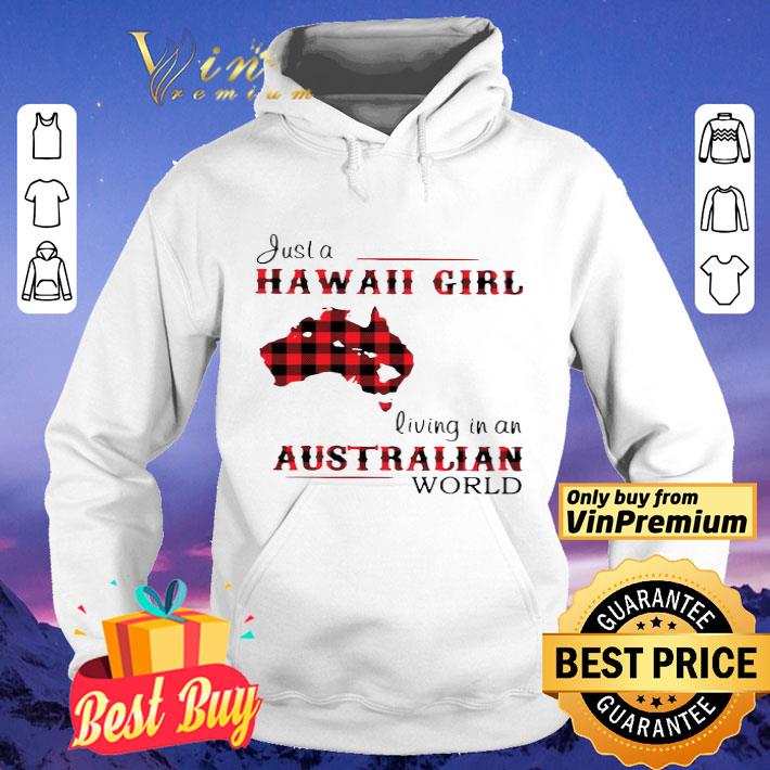 Justa Hawaii Girl Living In An Australian WorlD shirt 6c0960ba justa hawaii girl living in an australian world shirt 4 - Justa Hawaii Girl Living In An Australian WorlD shirt