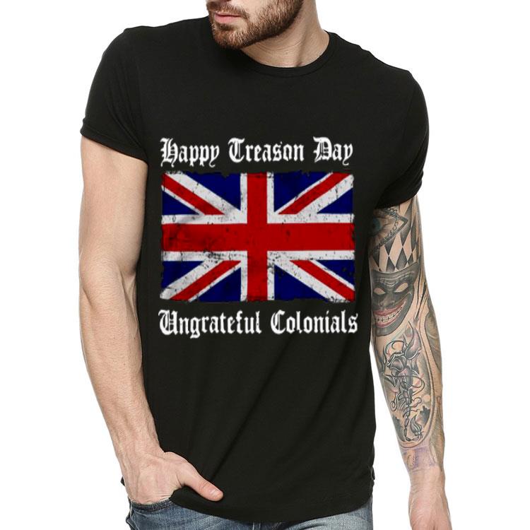 Happy Treason Day Ungrateful Colonials Flag Shirt 10 Happy Treason Day Ungrateful Colonials Flag Shirt