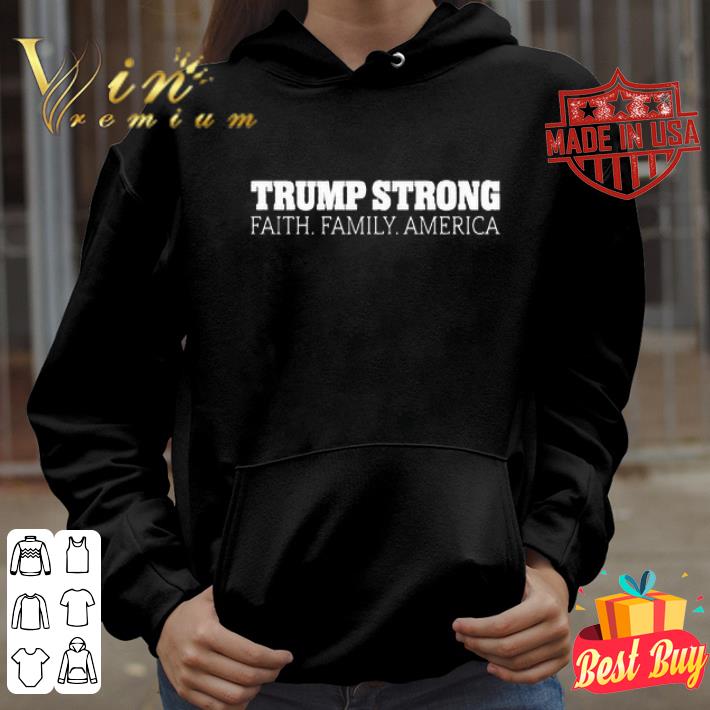 Trump Strong Faith Family America shirt