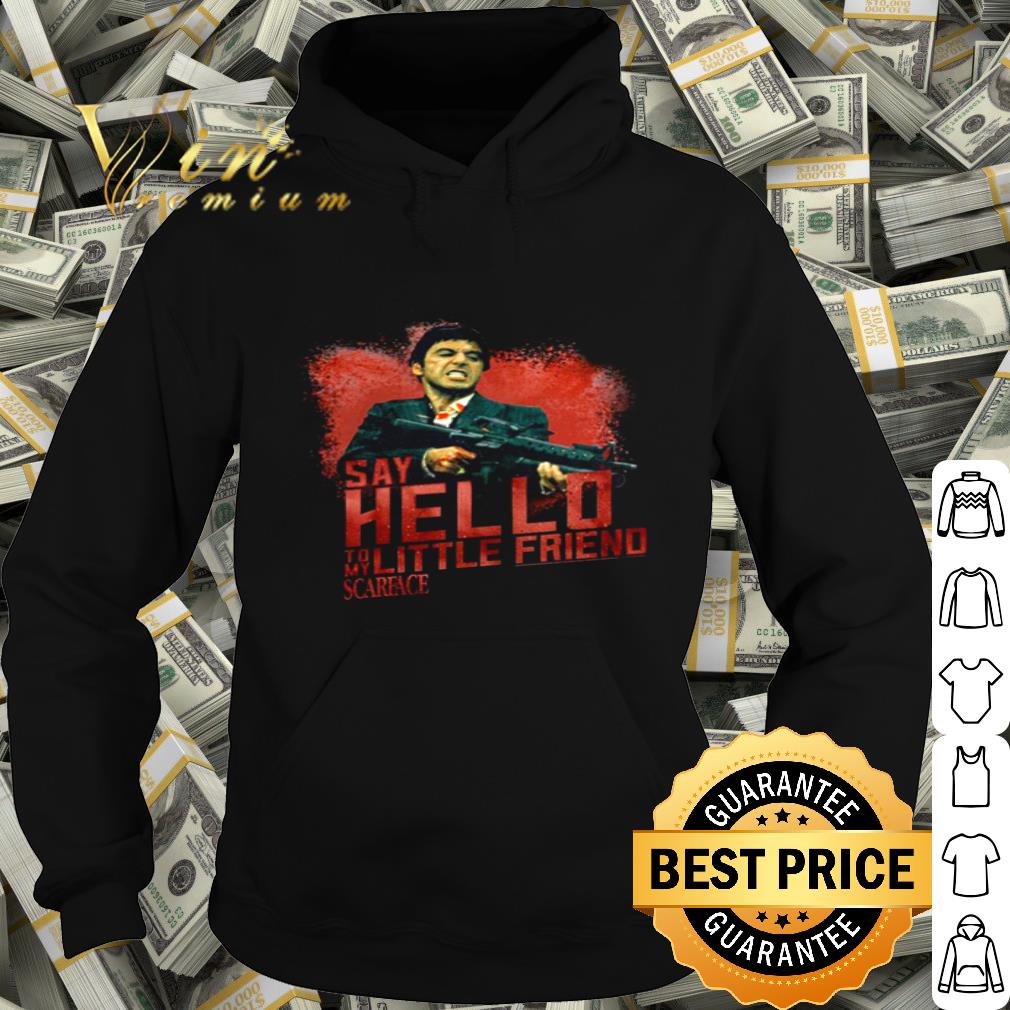 Say hello to my little friend Scarface shirt