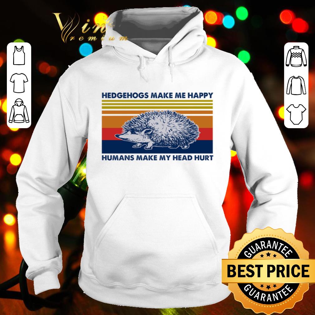 Vintage Hedgehogs Make Me Happy Humans Make My Head Hurt shirt