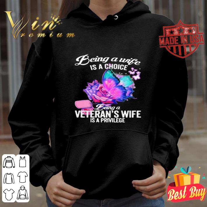 Being a wife is a choice being a veteran’s wife is a privilege shirt