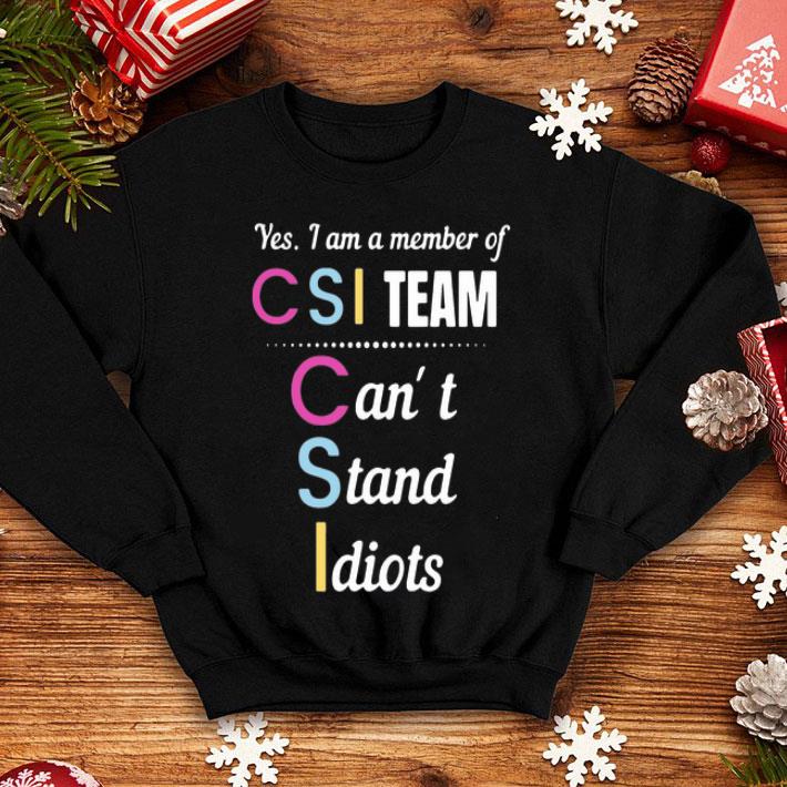 Yes I Am A Member Of CSI Team Can’t Stand Idiots shirt 8 Yes I Am A Member Of CSI Team Can’t Stand Idiots shirt