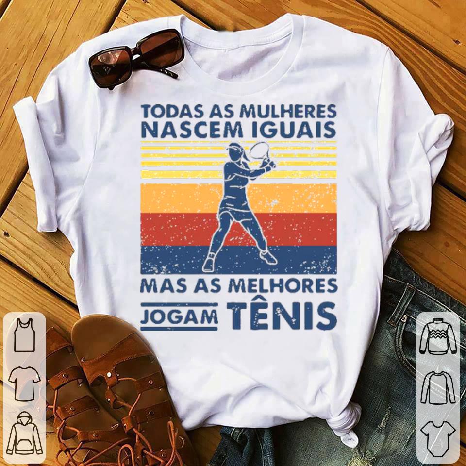 6da39440 todas as mulhueres nascem iguais mas as melhores jogam tenis vintage shirt 4 - Todas As Mulhueres Nascem Iguais Mas As Melhores Jogam Tenis Vintage Shirt