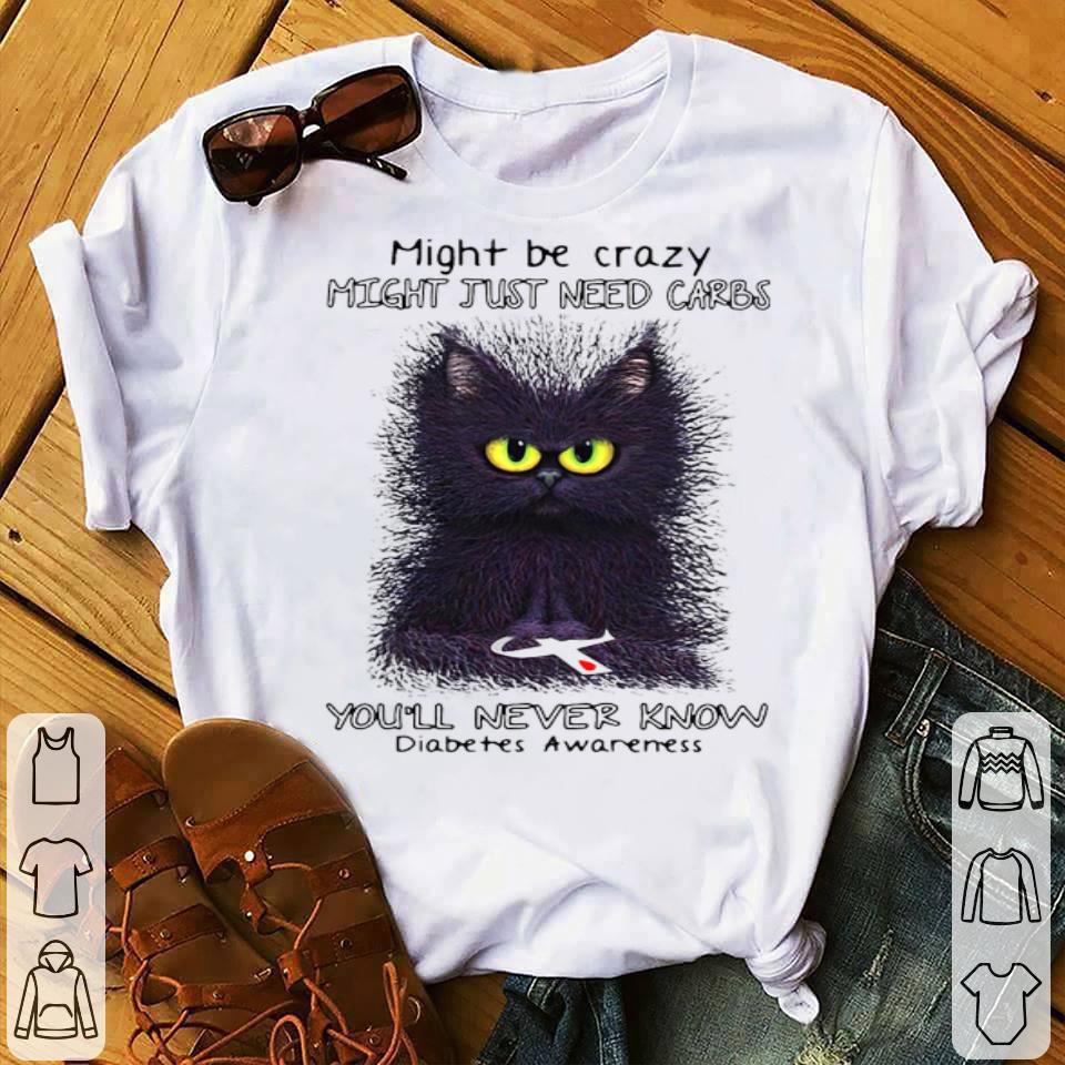 Black Cat Might Be Crazy Might Just Need Carbs You’ll Never Know Diabetes Awareness Shirt 10 Black Cat Might Be Crazy Might Just Need Carbs You’ll Never Know Diabetes Awareness Shirt