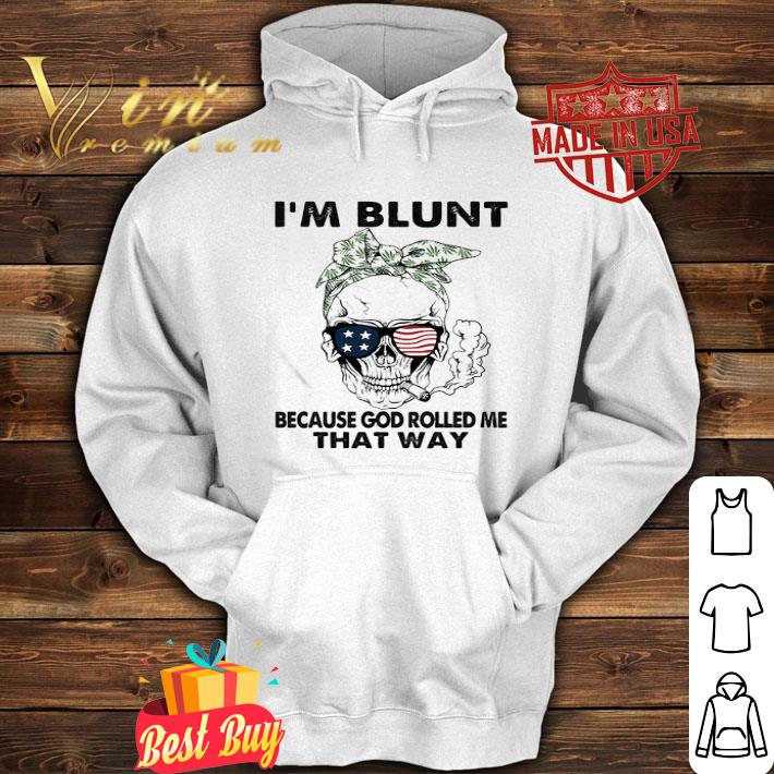 Skull Weed I’m Blunt Because God Rolled Me That Way Skull American Flag shirt