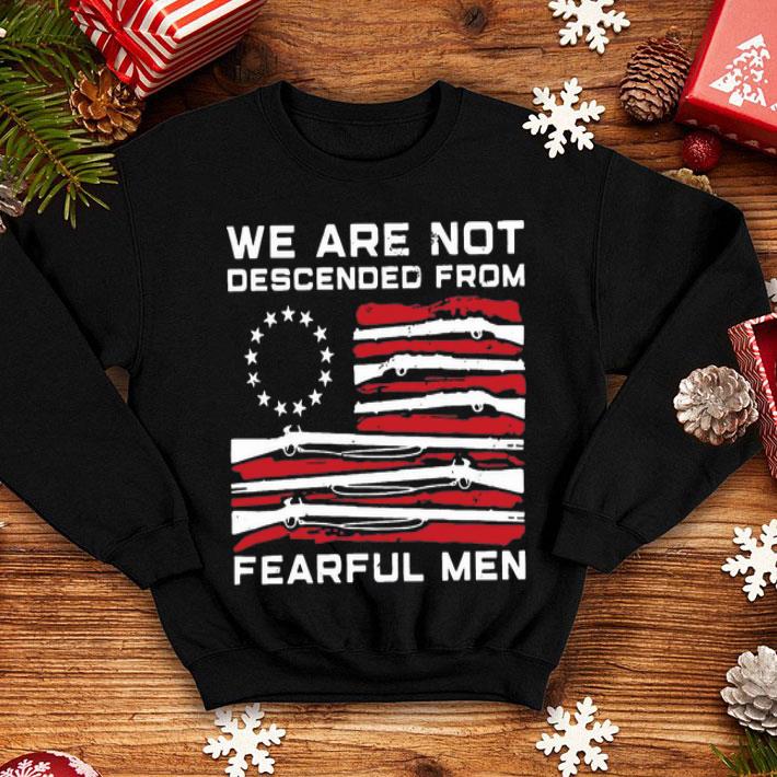 Betsy Ross Flag We Are Not Descended From Fearful Men shirt