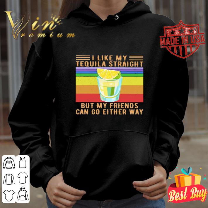 Vintage I Like My Tequila Straight But My Friends Can Go Either Way shirt