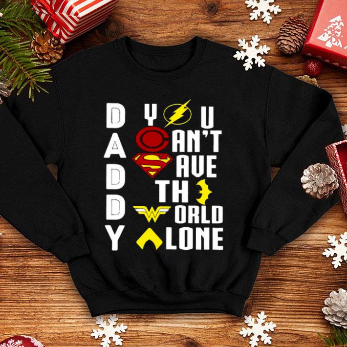 Marvel Heroes Daddy You Can’t Save The World Alone Right Shirt