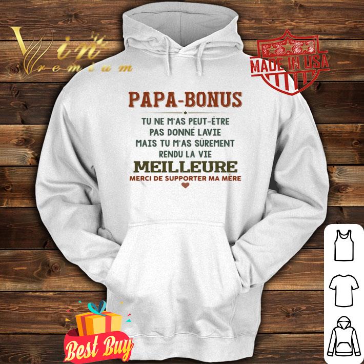 Papa-bonus Tu Ne M’as Peut-etre Pas Donne La Vie Mais Tu M’as Surement shirt