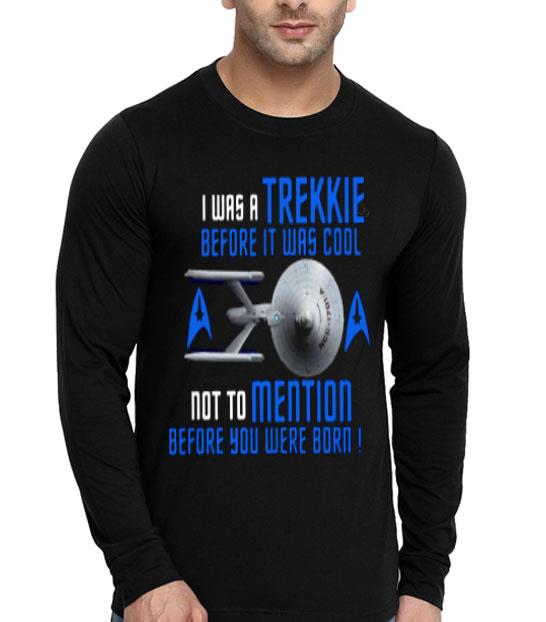 735a2138 i was trekkie before it was cool not to mention before you were born shirt 4 - I Was Trekkie Before It Was Cool Not To Mention Before You Were Born Shirt