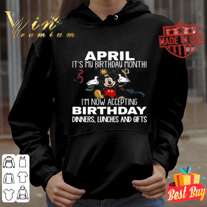 Mickey April it’s my birthday month I’m now accepting birthday shirt