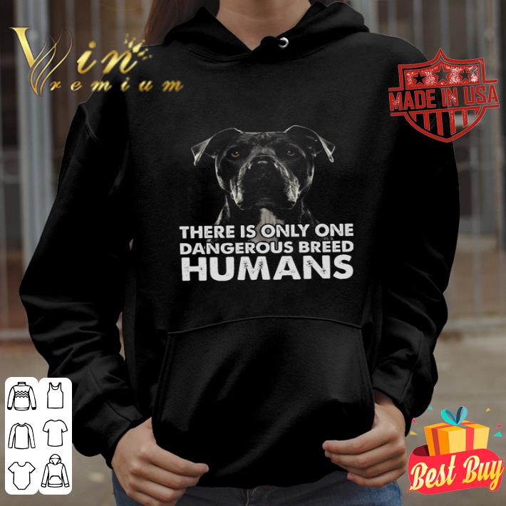 740b5f2e black pitbull there is only one dangerous breed humans shirt 4 - Black Pitbull There Is Only One Dangerous Breed Humans shirt
