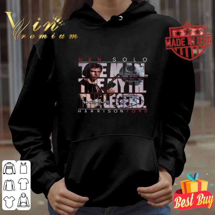 Star Wars Han Solo Harrison Ford The Man The Myth The Legends Signature shirt
