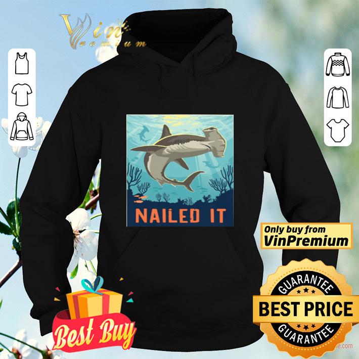Nailed It Hammerhead Shark shirt 744934dc nailed it hammerhead shark shirt 4 - Nailed It Hammerhead Shark shirt