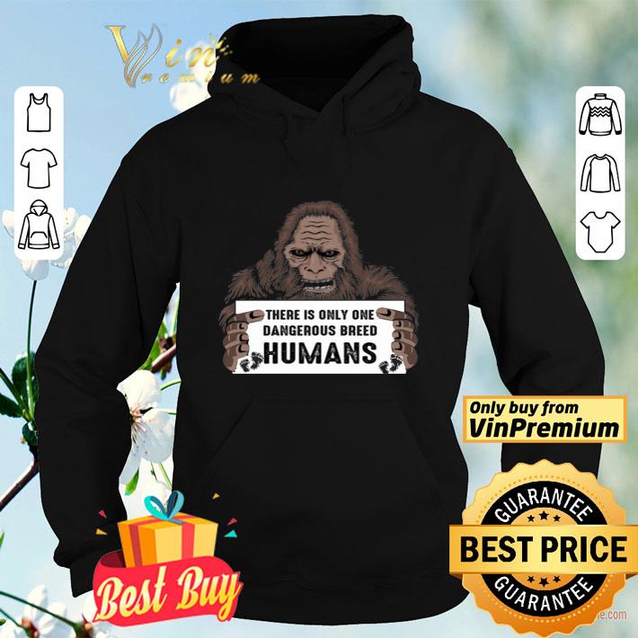 Bigfoot There Is Only One Dangerous Breed Humans shirt 74b125b7 bigfoot there is only one dangerous breed humans shirt 4 - Bigfoot There Is Only One Dangerous Breed Humans shirt