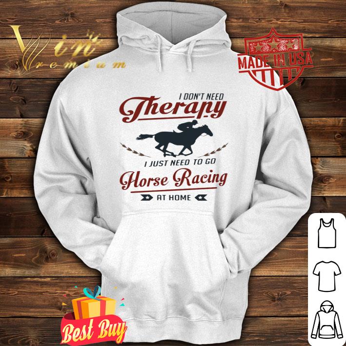 75269c2e i don t need therapy i just need to go horse racing at home shirt 4 - I Don’t Need Therapy I Just Need To Go Horse Racing At Home shirt