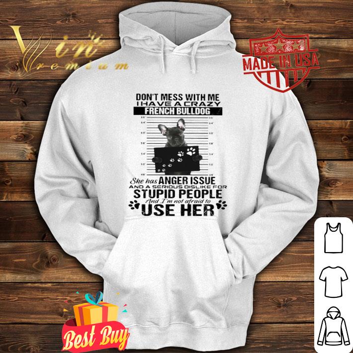75bb60ba don t mess with me i have a crazy french bulldog she has anger issue shirt 4 - Don’t Mess With Me I Have A Crazy French Bulldog She Has Anger Issue shirt