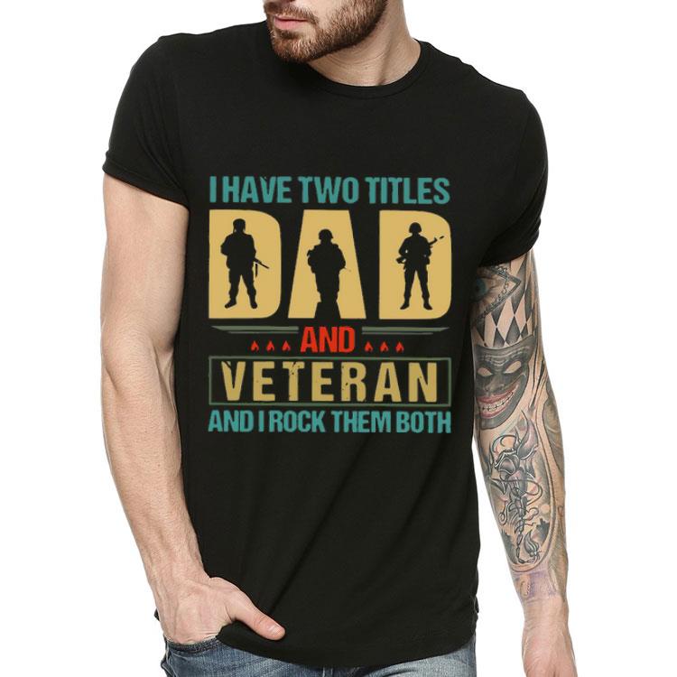 76c6f3aa i have two titles dad and veteran shirt 4 - I Have Two Titles Dad And Veteran Shirt