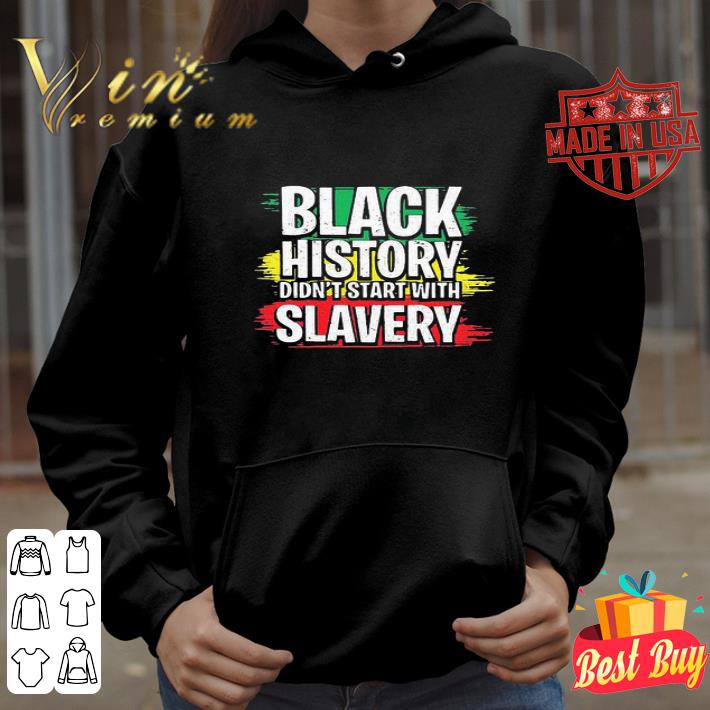 Black History Didn't Start With Slavery version Juneteenth shirt