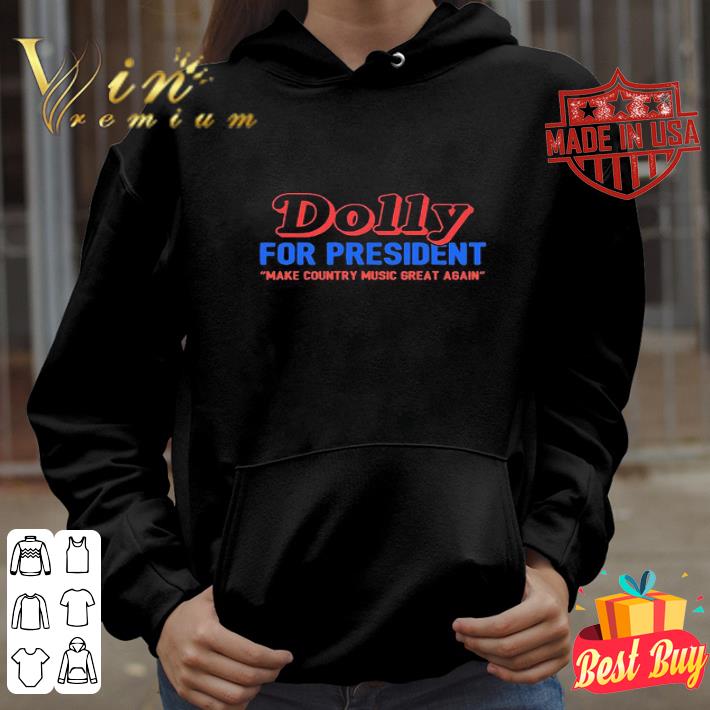 Dolly Parton For President Make Country Music Great Again shirt