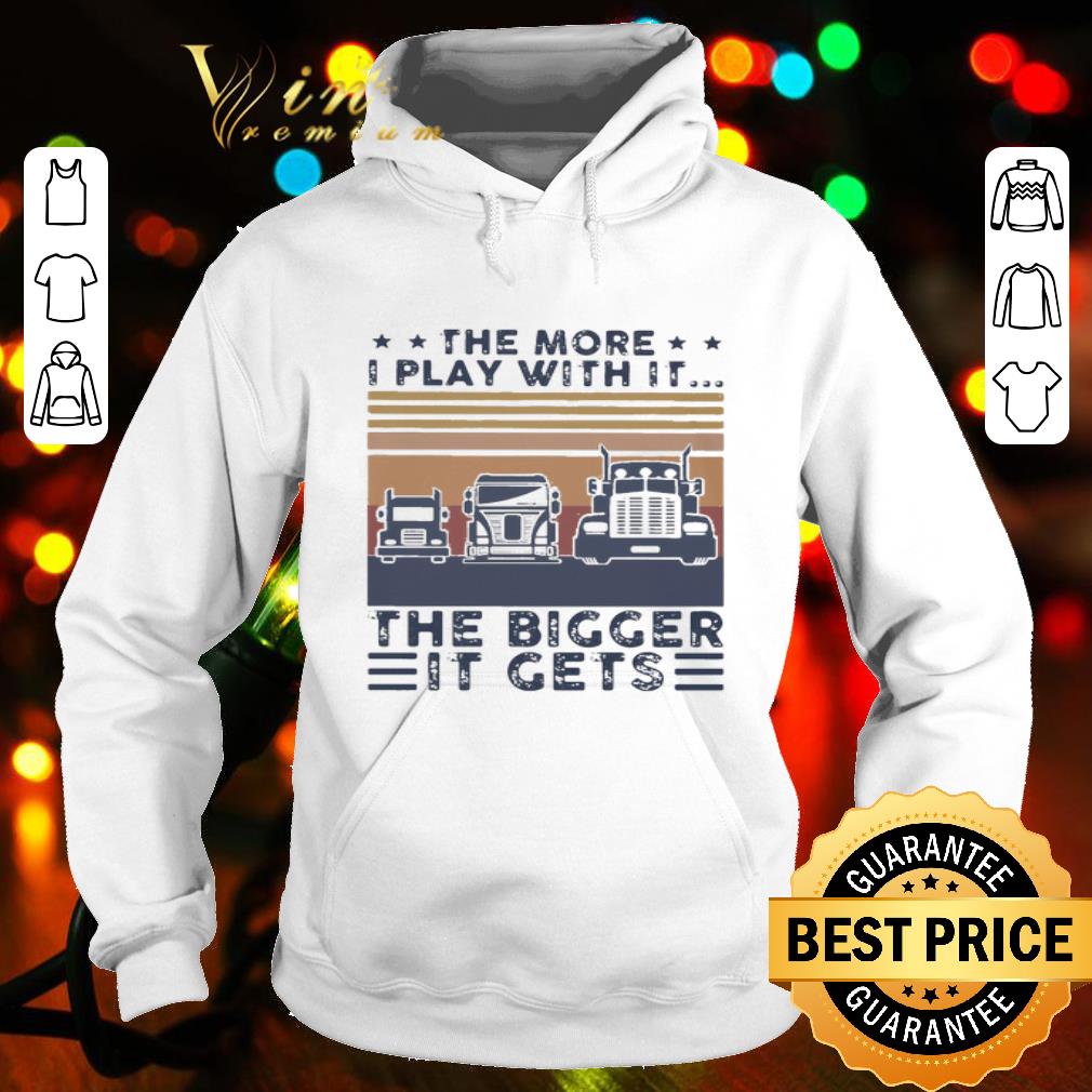 Vintage Trucks The More I Play With It The Bigger It Gets shirt