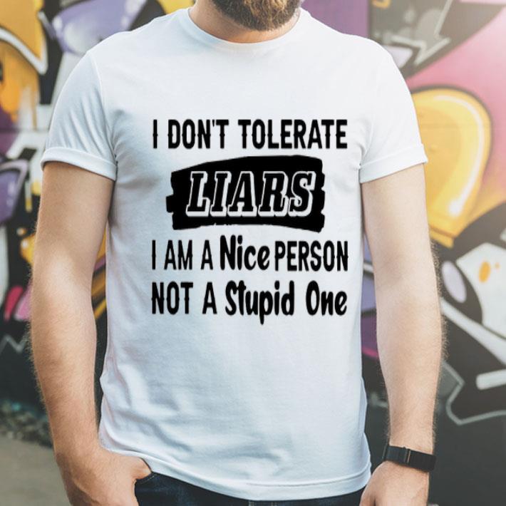 77787a6e i don t tolerate liars i am a nice person not a stupid one shirt 4 - I Don’t Tolerate Liars I Am A Nice Person Not A Stupid One Shirt