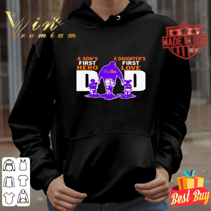 A Son’s First Hero A Daughter’s First Love Dad FedEx Father's Day shirt