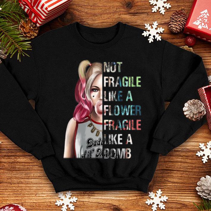 Not Fragile Like A Flower Fragile Like A Bomb Harley Quinn shirt