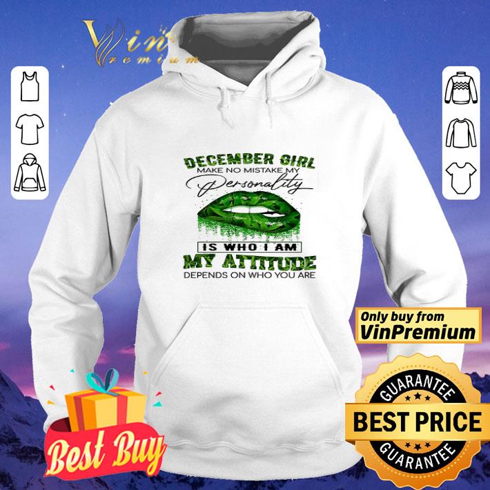 Lips Weed December Girl Make No Mistake My Personality Is Who I Am My Attitude shirt
