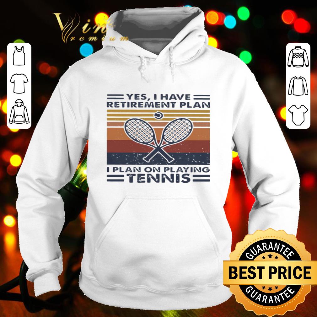 Yes I Have Retirement Plan I Plan On Playing Tennis Vintage shirt