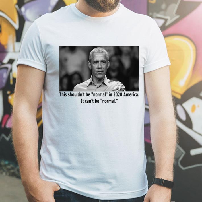 Barack Obama This Shouldn’t Be Normal In 2020 America It Can’t Be Normal shirt 12 Barack Obama This Shouldn’t Be Normal In 2020 America It Can’t Be Normal shirt