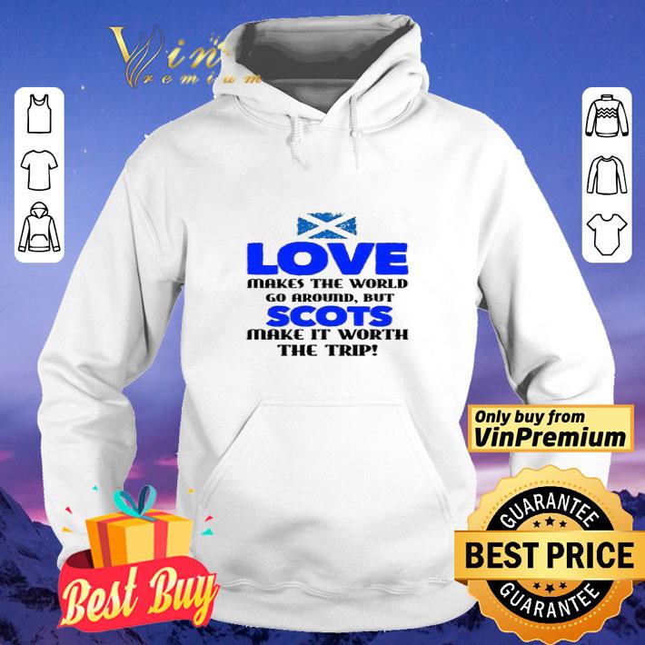 Scotland Flag Love Makes The World Go Around But Scots Make It Worth shirt