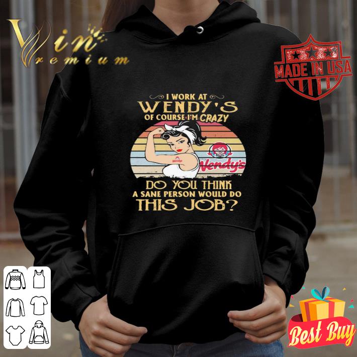 Strong Woman I Work At Wendy’s Of Course I’m Crazy Vintage shirt
