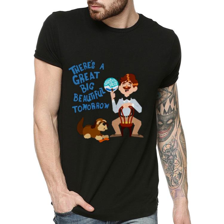 There’s A Great Big Beautiful Tomorrow Shirt