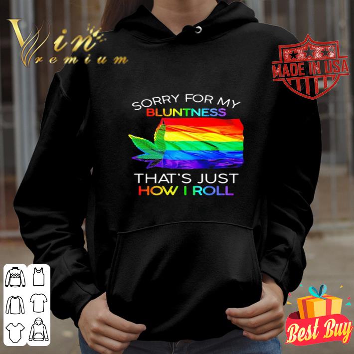 Sorry For My Bluntness That’s Just How I Roll Weed Marijuana LGBT Flag shirt