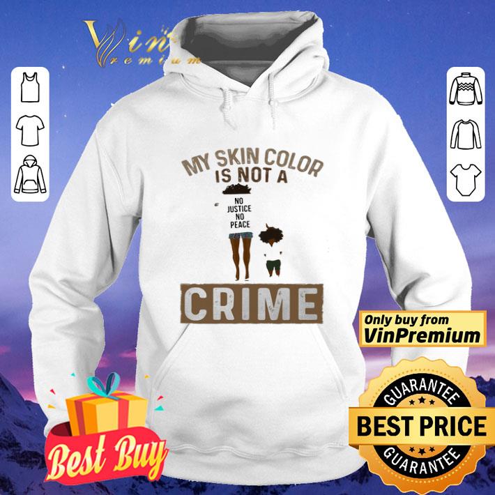 My skin color is not a no justice no peace crime shirt 804f24c9 my skin color is not a no justice no peace crime shirt 4 - My skin color is not a no justice no peace crime shirt