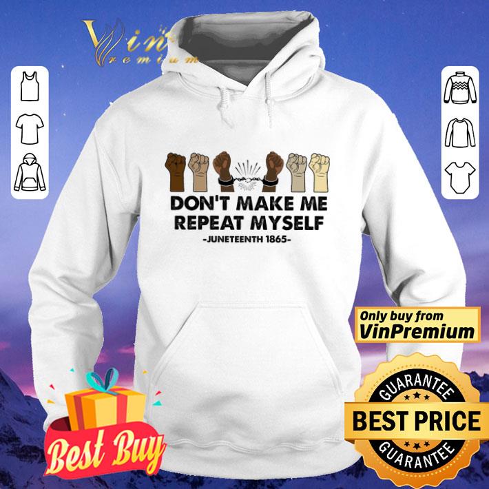 The Fist Don't Make Me Repeat Myself Juneteenth 1865 shirt