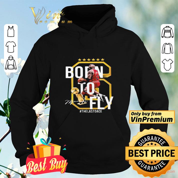 6 Michael Jordan Born To Fly The Last Dance Signature shirt 825af903 6 michael jordan born to fly the last dance signature shirt 4 - 6 Michael Jordan Born To Fly The Last Dance Signature shirt