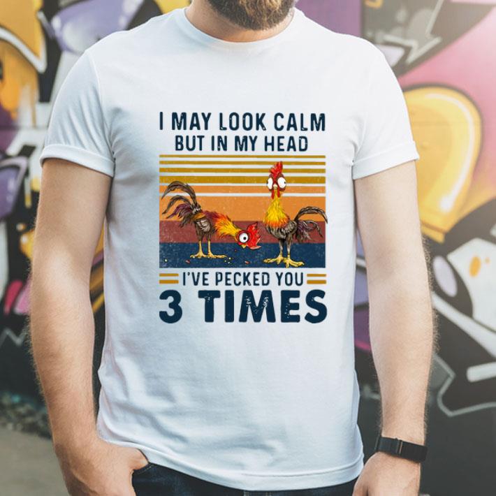 Vintage I May Look Calm But In My Head I’ve Pecked You 3 Times shirt 8 Vintage I May Look Calm But In My Head I’ve Pecked You 3 Times shirt