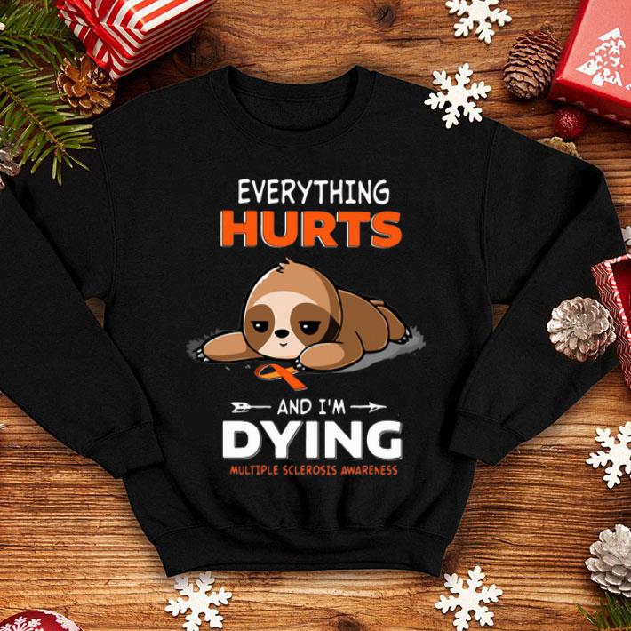 Sloth Everything Hurts And I’m Dying Multiple Sclerosis Awareness shirt