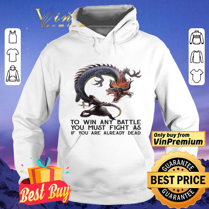 To Win Any Battle You Must Fight As If You Are Already Dead Dragon shirt 82ca0f52 to win any battle you must fight as if you are already dead dragon shirt 4 - To Win Any Battle You Must Fight As If You Are Already Dead Dragon shirt