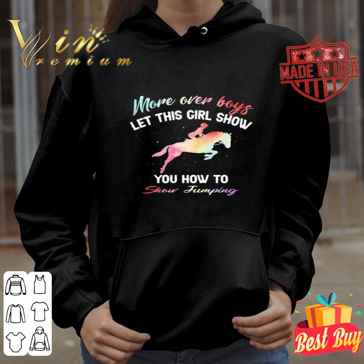 More Over Boys Let This Girl Show You How To Show Jumping shirt