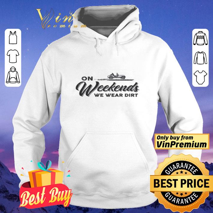 Off Road On Weekends We Wear Dirt shirt