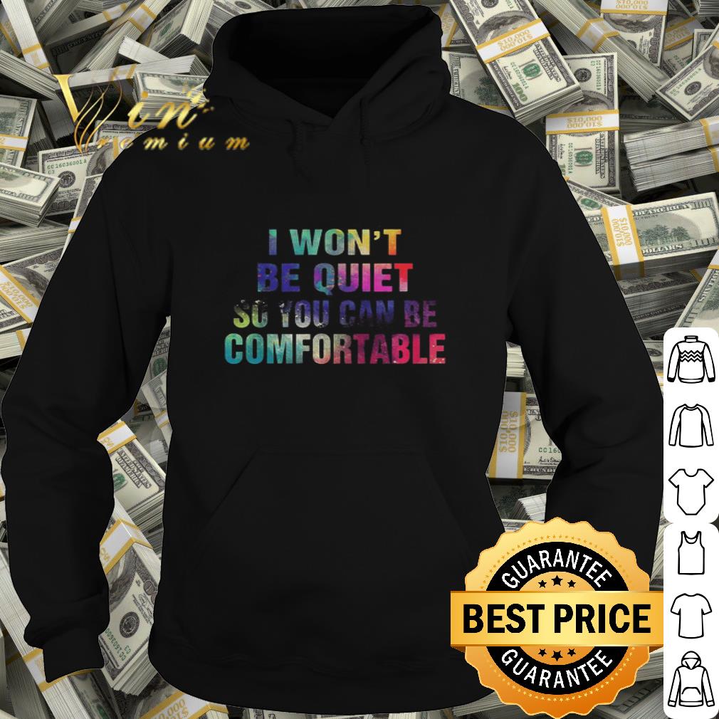 I won’t be quiet so you can be comfortable LGBT shirt 860e451d i won t be quiet so you can be comfortable lgbt shirt 4 - I won’t be quiet so you can be comfortable LGBT shirt