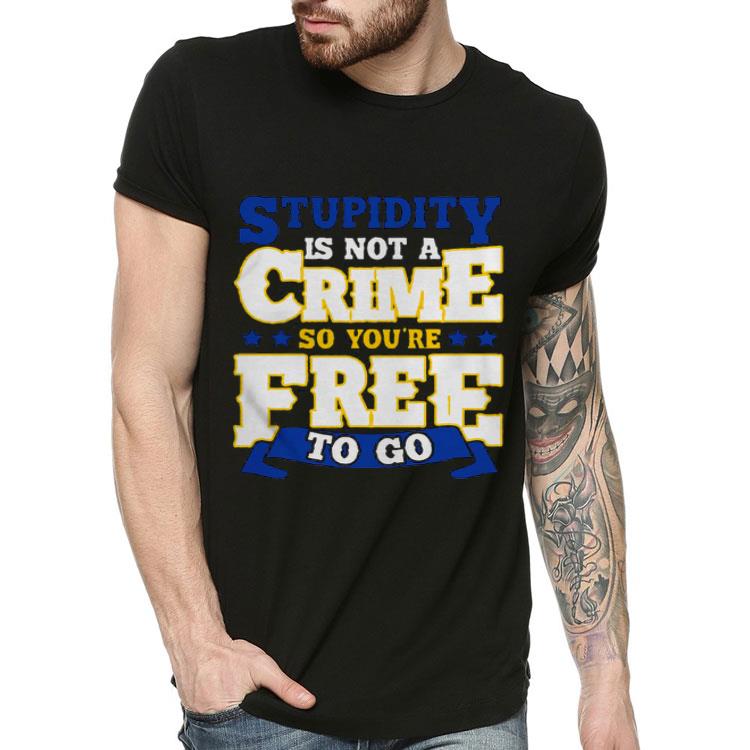 865c2a59 stupidity is not a crime shirt 4 - Stupidity Is Not A Crime Shirt