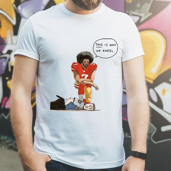 Colin Kaepernick This Is Why We Kneel shirt