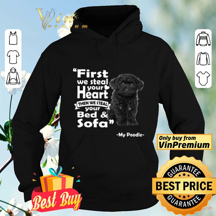 First We Steal Your Heart Then We Steal Your Bed And Sofa My Poodle shirt 8776a794 first we steal your heart then we steal your bed and sofa my poodle shirt 4 - First We Steal Your Heart Then We Steal Your Bed And Sofa My Poodle shirt