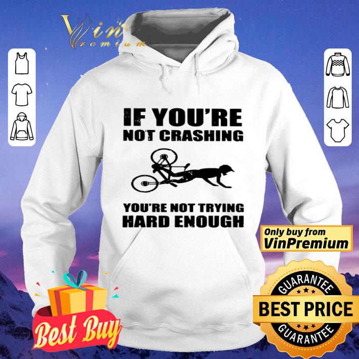 8799ff11 if you re not crashing you re not trying hard enough shirt 4 - If You’re Not Crashing You’re Not Trying Hard Enough shirt