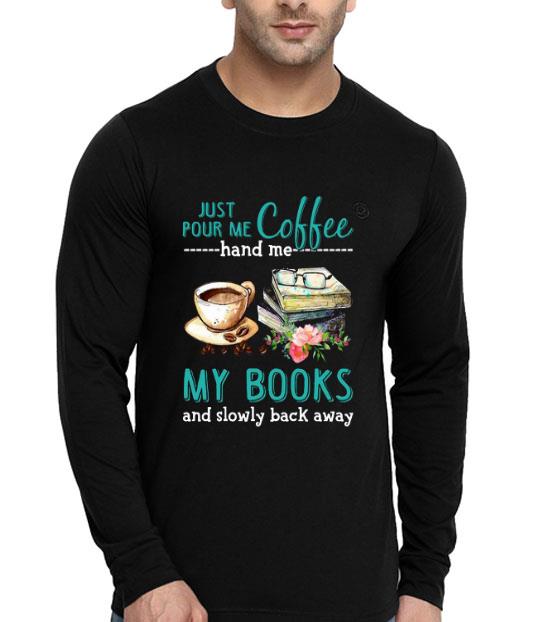 881ae646 just pour me coffee hand me my books and slowly back away flower shirt 4 - Just Pour Me Coffee Hand Me My Books And Slowly Back Away Flower Shirt